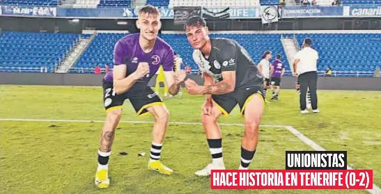 UNIONISTAS
HACE HISTORIA EN TENERIFE (0-2)