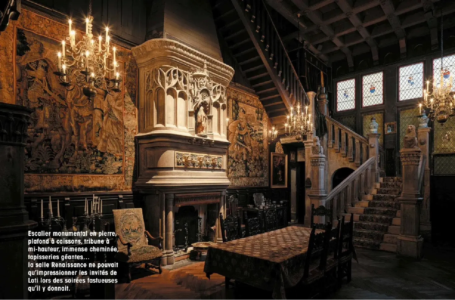 Escalier monumental en pierre, plafond à caissons, tribune à mi-hauteur, immense cheminée, tapisseries géantes… la salle Renaissance ne pouvait qu’impressionner les invités de Loti lors des soirées fastueuses qu’il y donnait.